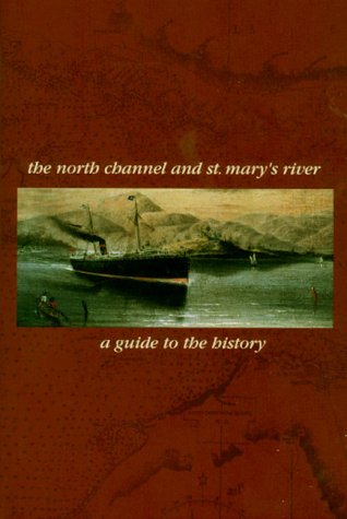 The North Channel and St. Mary's River: A Guide to the History