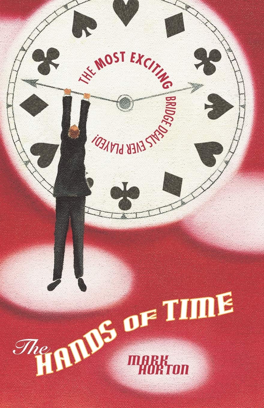 The Hands Of Time: The Most Exciting Bridge Deals ever Played!