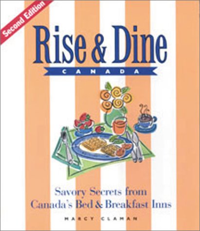 Rise and Dine Canada: Savory Secrets from Canada's Bed and Breakfast Inns