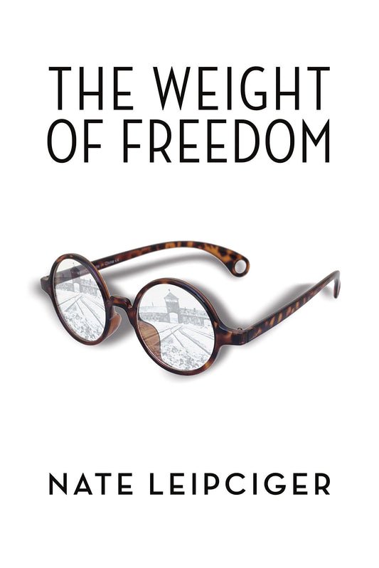 The Weight of Freedom (The Azrieli Series of Holocaust Survivor Memoirs, 32)