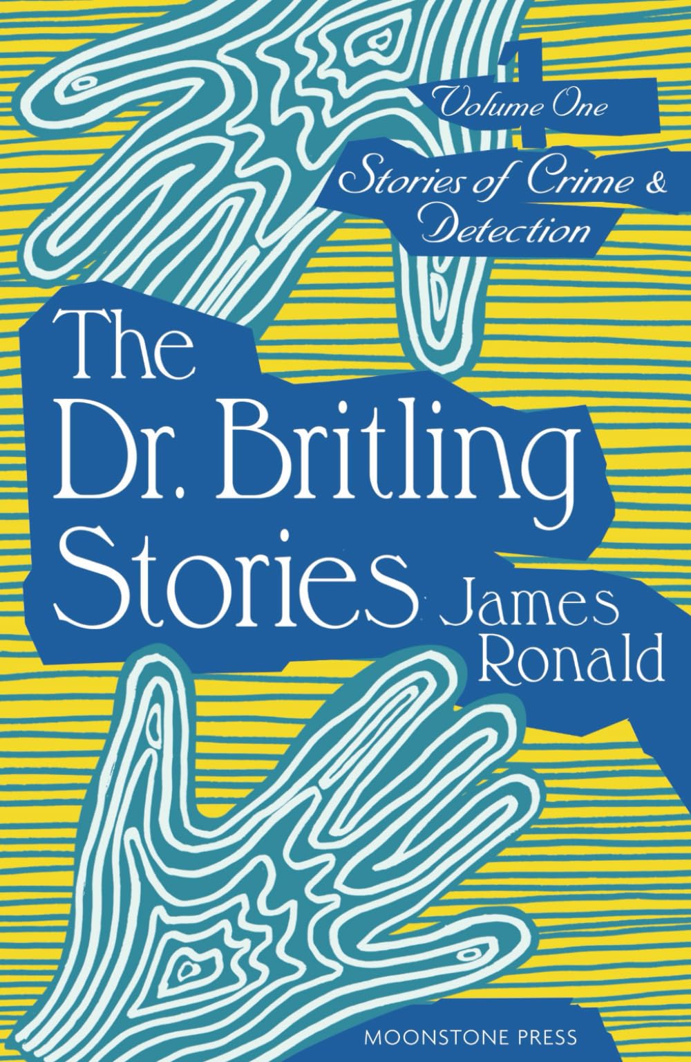 The Dr. Britling Stories: Stories of Crime & Detection Volume I (James Ronald Stories of Crime & Detection)