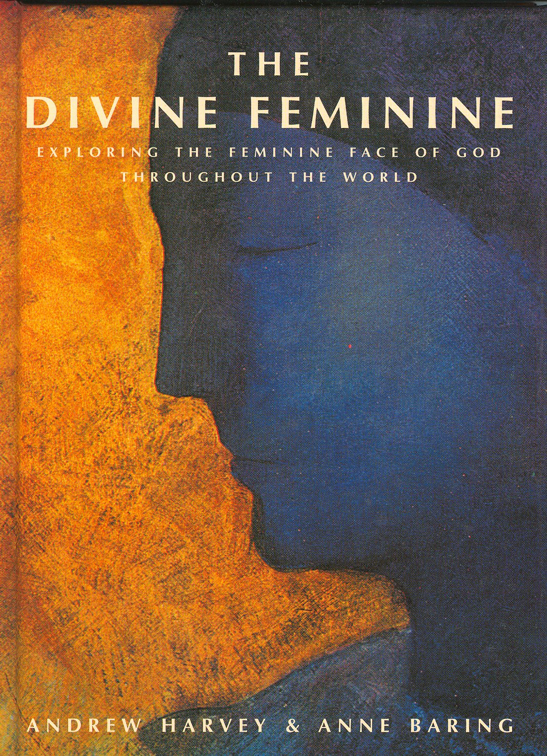 The divine feminine : exploring the feminine face of God throughout the world