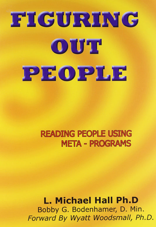 Figuring Out People: Reading People using Meta-Programs: Second Edition