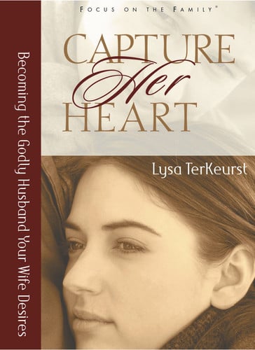 Capture Her Heart Becoming the Godly Husband Your Wife Desires