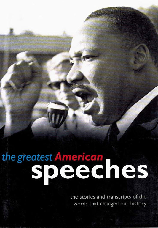 The Greatest American Speeches: The Stories and transcripts of the words that changed our history