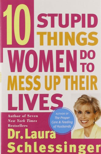 Ten stupid things women do to mess up their lives