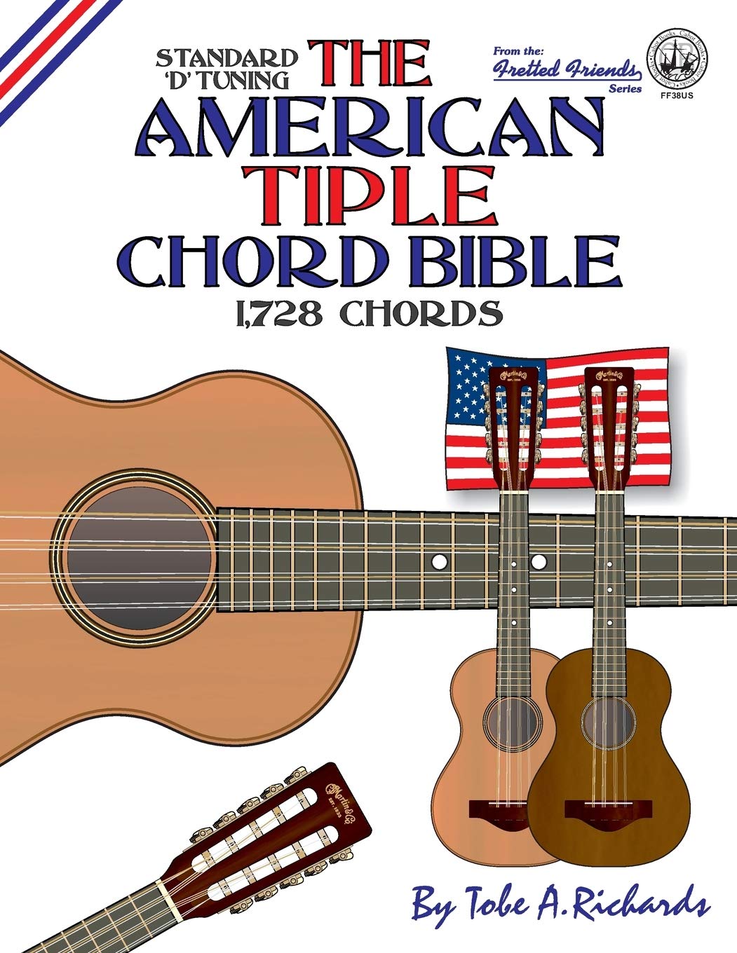 The American Tiple Chord Bible: Standard 'D' Tuning 1,728 Chords (Fretted Friends Series) - 9826