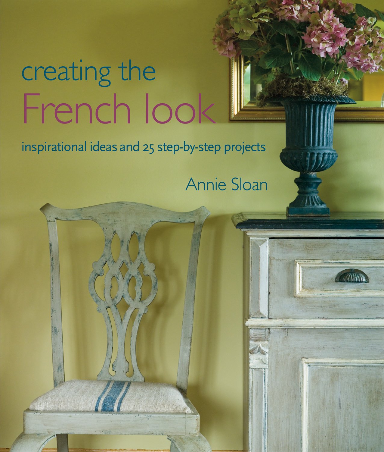 Creating the French Look: Inspirational Ideas and 25 Step-By-Step Projects - 3932