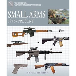 The Essential Weapons Identification Guide Small Arms 1945-present