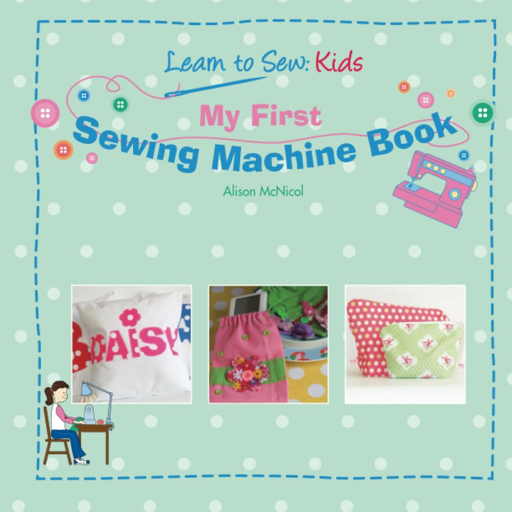 My First Sewing Machine Book: Learn to Sew Kids