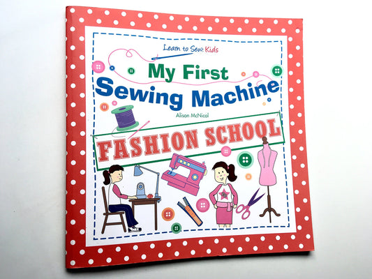 My First Sewing Machine: FASHION SCHOOL: Learn To Sew: Kids