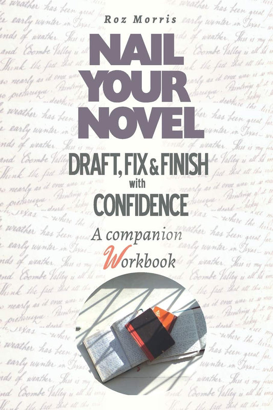 Nail Your Novel: Draft, Fix & Finish With Confidence. A companion workbook - 6898