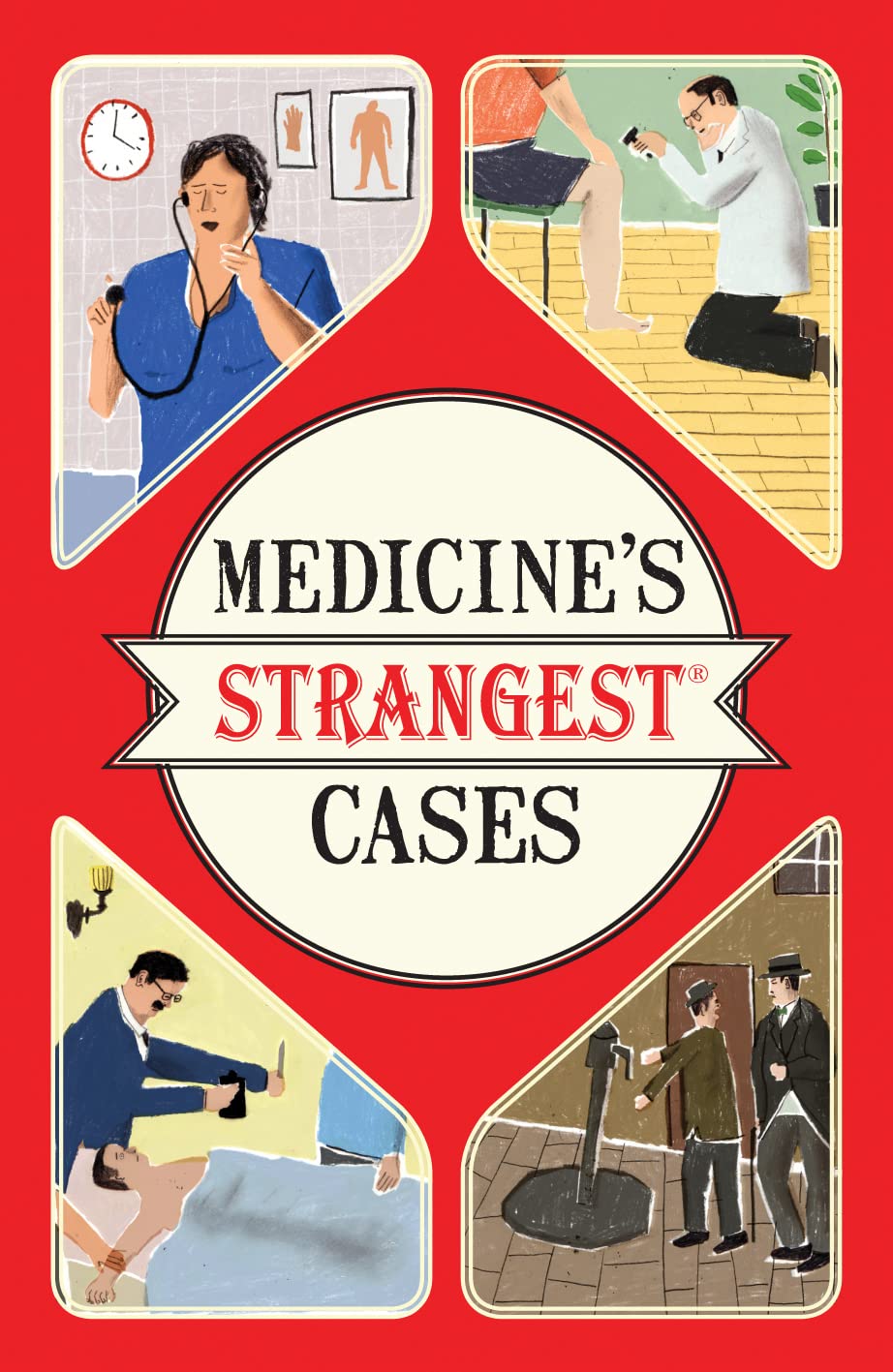 Medicine's Strangest Cases: Extraordinary but true stories from over five centuries of medical history (Strangest series) - 3409