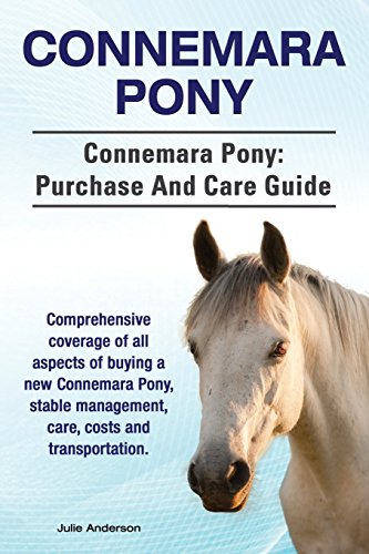 Connemara Pony. Connemara Pony: purchase and care guide. Comprehensive coverage of all aspects of buying a new Connemara Pony, stable management, care, costs and transportation. - 3031