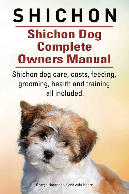Shichon. Shichon Dog Complete Owners Manual. Shichon dog care, costs, feeding, grooming, health and training all included. - 460