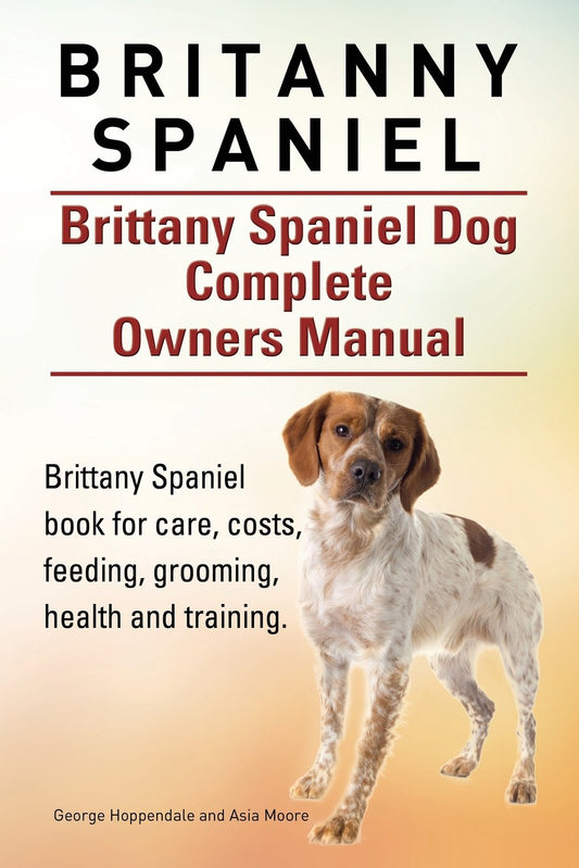 Britanny Spaniel. Brittany Spaniel Dog Complete Owners Manual. Brittany Spaniel book for care, costs, feeding, grooming, health and training. - 9044