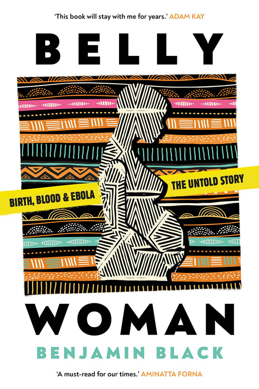Belly Woman: Birth, Blood & Ebola: The Untold Story - 9794