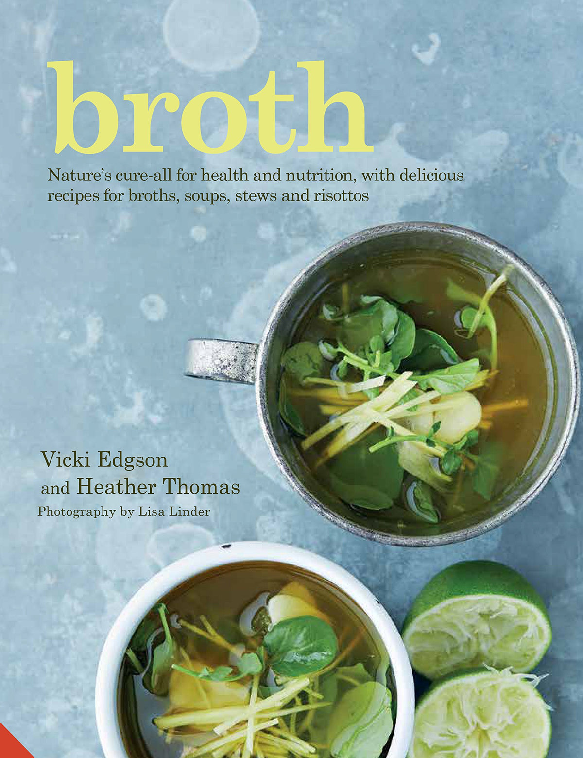 Broth: Nature's cure-all for health and nutrition, with delicious recipes for broths, soups, stews and risottos