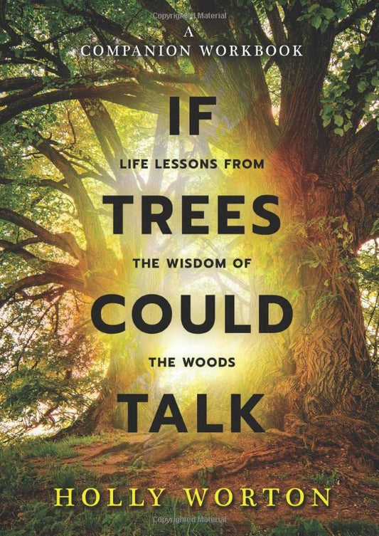 If Trees Could Talk - Life Lessons from the Wisdom of the Woods: A Companion Workbook (Secrets of Tree Communication) - 3430