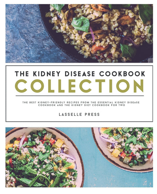 Kidney Disease Cookbook Collection: The Best Kidney-Friendly Recipes From The Essential Kidney Disease Cookbook & The Kidney Diet Cookbook For Two (The Kidney Diet & Kidney Disease Cookbook Series) - 5691
