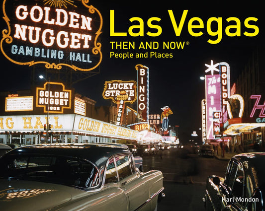 Las Vegas Then and Now®: The fascinating photographic history of Las Vegas secrets and fortunes