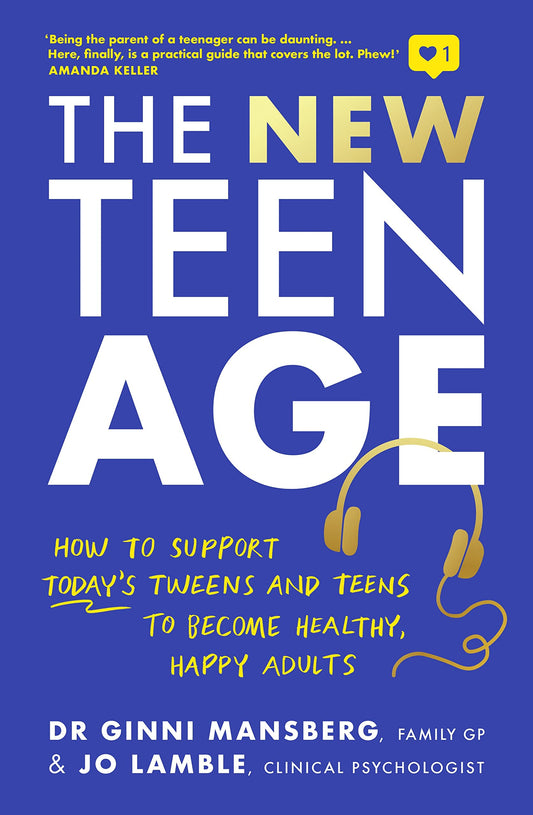 The New Teen Age: How to support today's tweens and teens to become healthy, happy adults - 7104