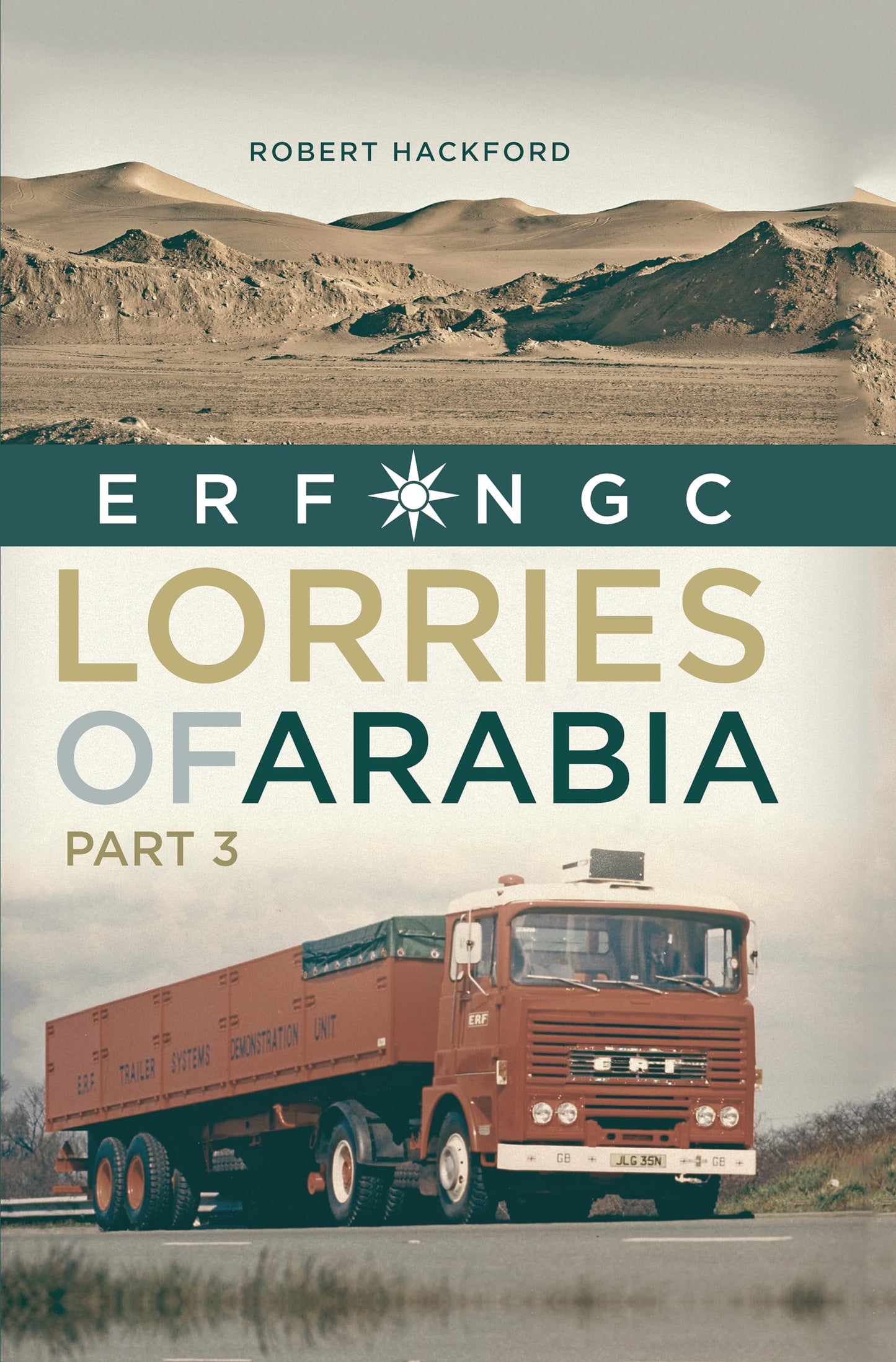 Lorries of Arabia Part 3: ERF NGC (Old Pond Books) First Hand Trucking Stories from Long-Haul Routes, Index of 91 Models from the 70s and 80s, and Over 120 Photos and Illustrations of Trucker History