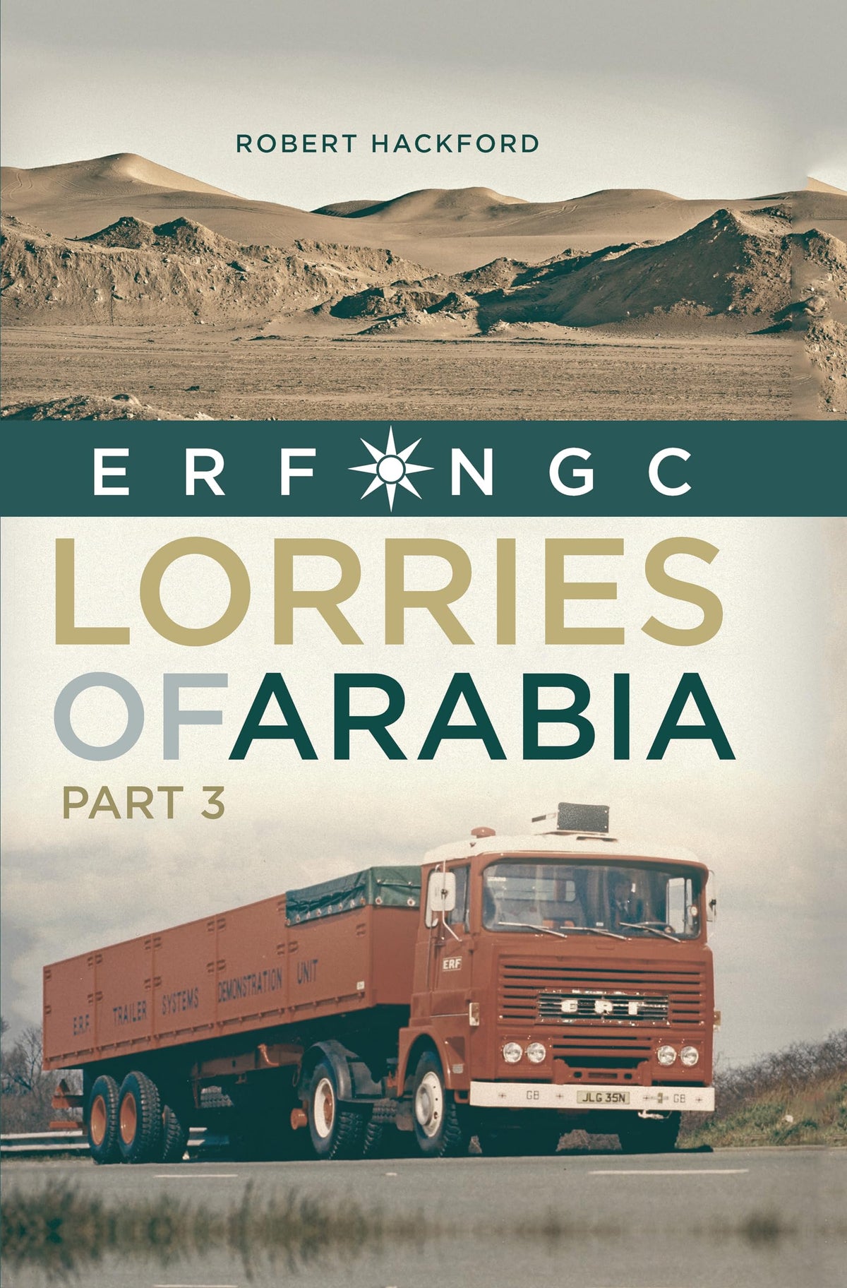 Lorries of Arabia Part 3: ERF NGC (Old Pond Books) First Hand Trucking Stories from Long-Haul Routes, Index of 91 Models from the 70s and 80s, and Over 120 Photos and Illustrations of Trucker History