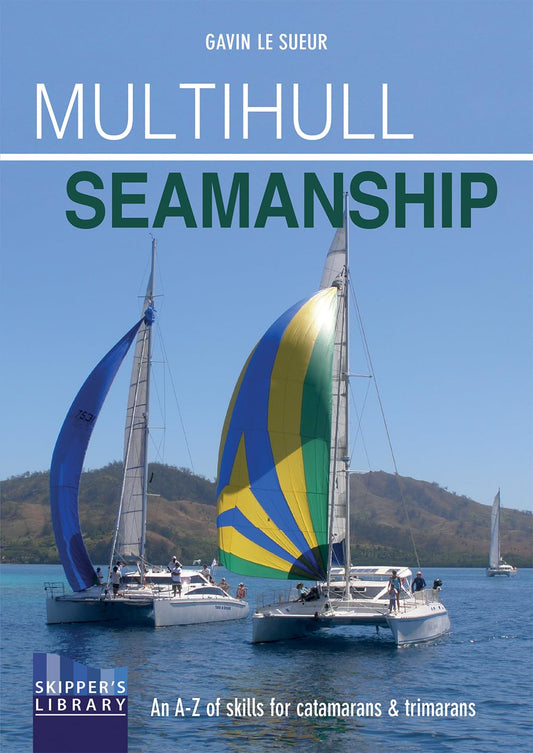 Multihull Seamanship: An A-Z of skills for catamarans & trimarans / cruising & racing (Skipper's Library)
