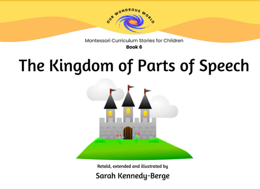 The Kingdom of Parts of Speech (Our Wondrous World: Montessori Curriculum Stories for Children) - 6376