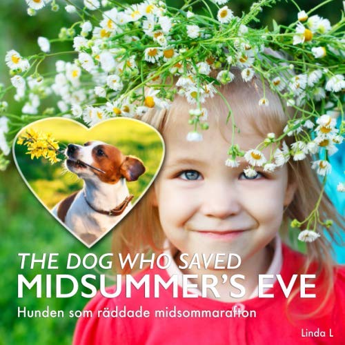 The Dog Who Saved Midsummer's Eve - Hunden som räddade midsommarafton: A Swedish Midsummer Story for Kids (Bilingual Swedish-English) (My Books About Sweden) - 6639