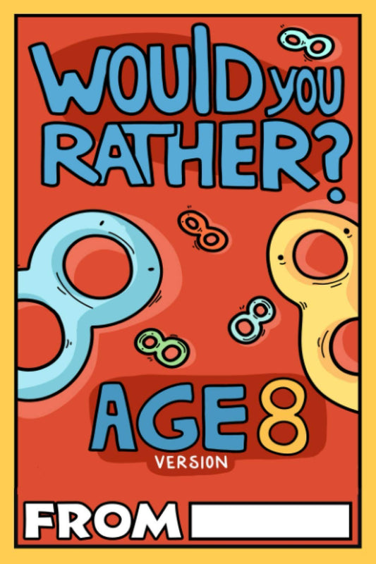 Would You Rather Age 8 Version: Would You Rather Questions for 8 Year Olds (Would You Rather For Kids) - 4630
