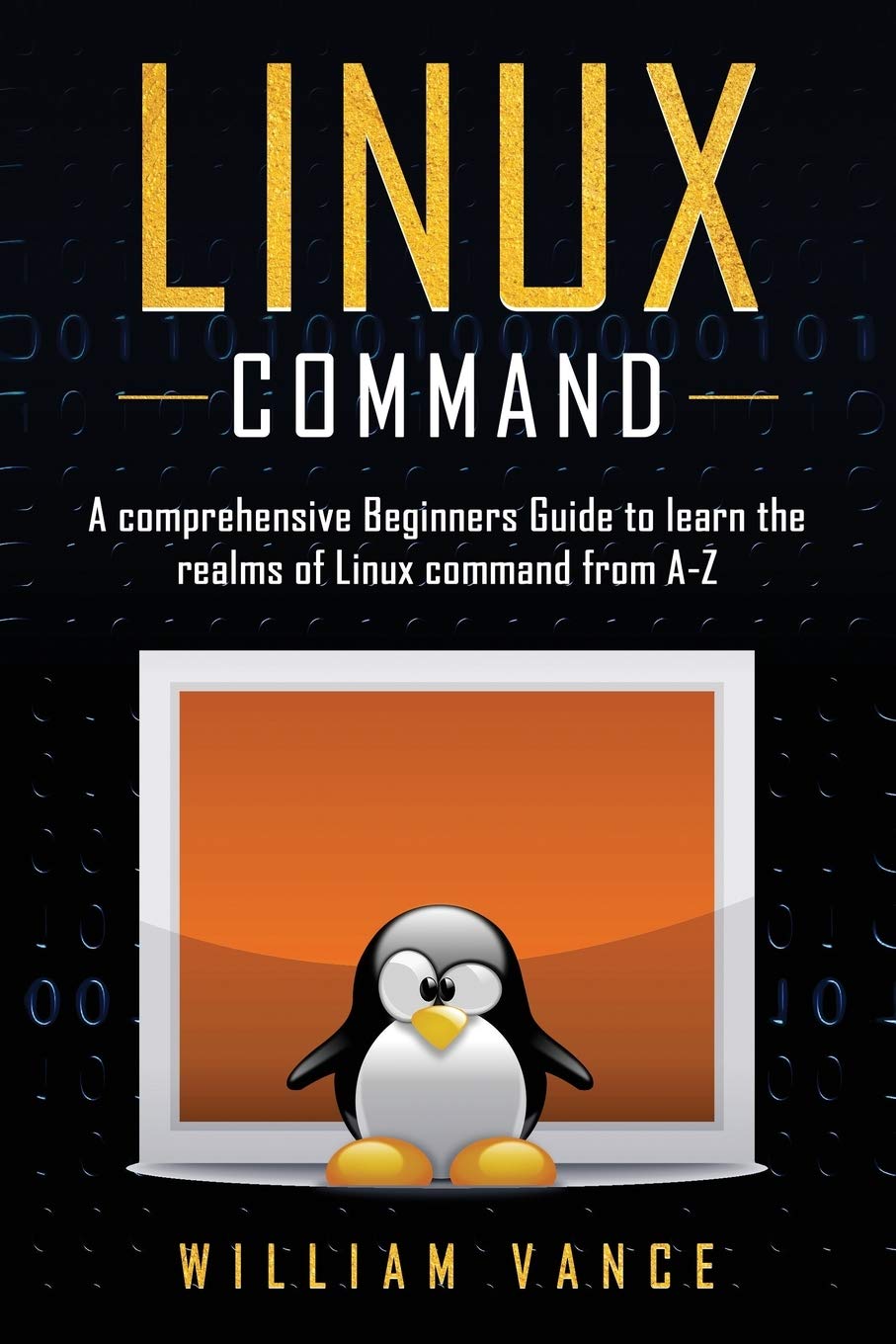Linux Command: A Comprehensive Beginners Guide to Learn the Realms of Linux Command from A-Z - 9759