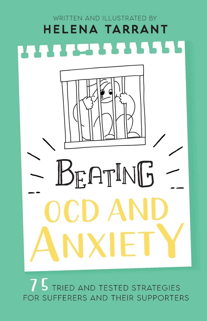 Beating OCD and Anxiety: 75 Tried and Tested Strategies for Sufferers and their Supporters