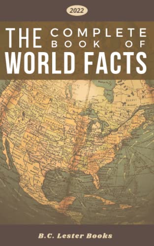 The Complete Book of World Facts: A concise country and continent handbook, with country maps and world geography stats for cities, highest mountains, largest islands and more. - 4888