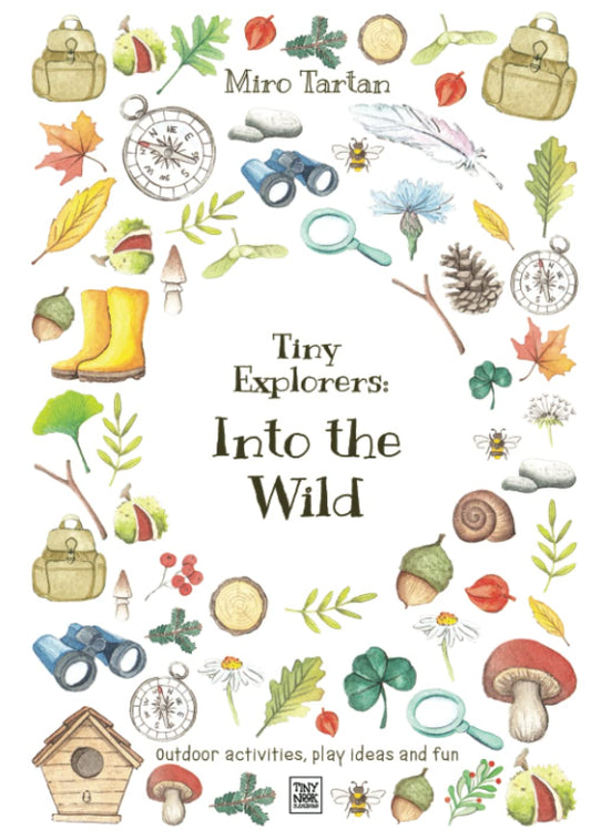 Tiny Explorers: Into the Wild: Outdoor activities, play ideas and fun