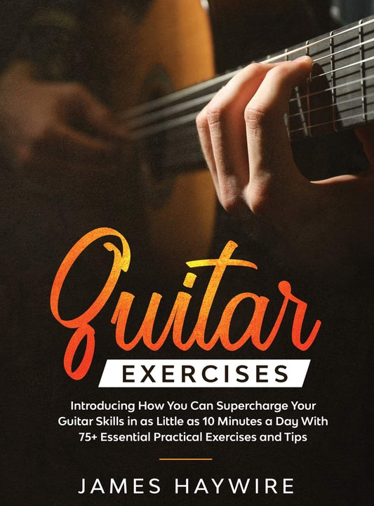 Practical Guitar Exercises Introducing How You Can Supercharge Your Guitar Skills in as Little as 10 Minutes a Day With 75+ Essential Practical ... 75+ Essential Practical Exercises and Tips
