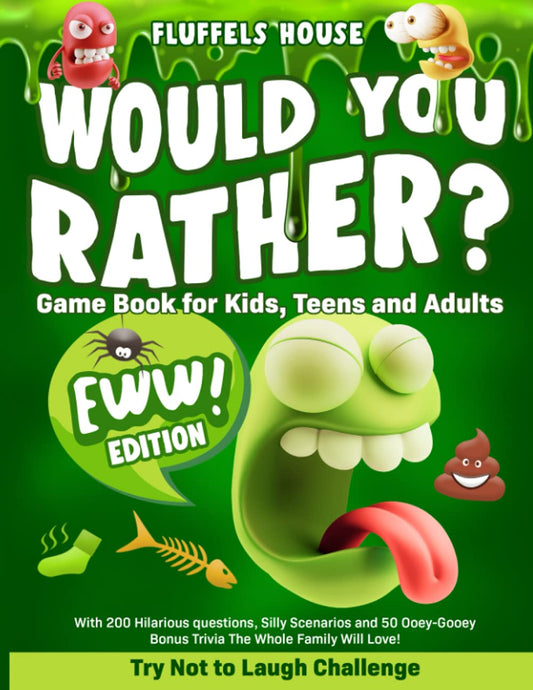 Would You Rather Game Book for Kids, Teens, and Adults - EWW Edition!: Try Not To Laugh Challenge with 200 Hilarious Questions, Silly Scenarios, and 50 Ooey-Gooey Bonus Trivia! - 7641