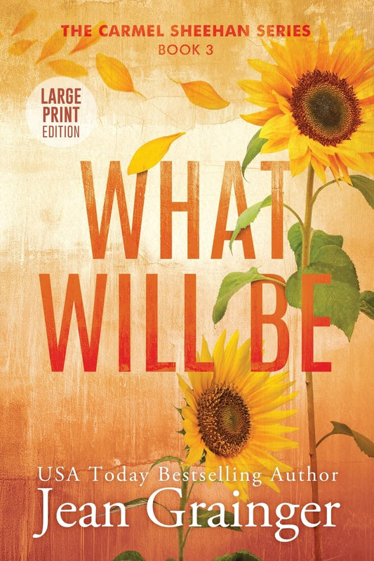 What Will Be: The Carmel Sheehan Series Book 3 Large Print