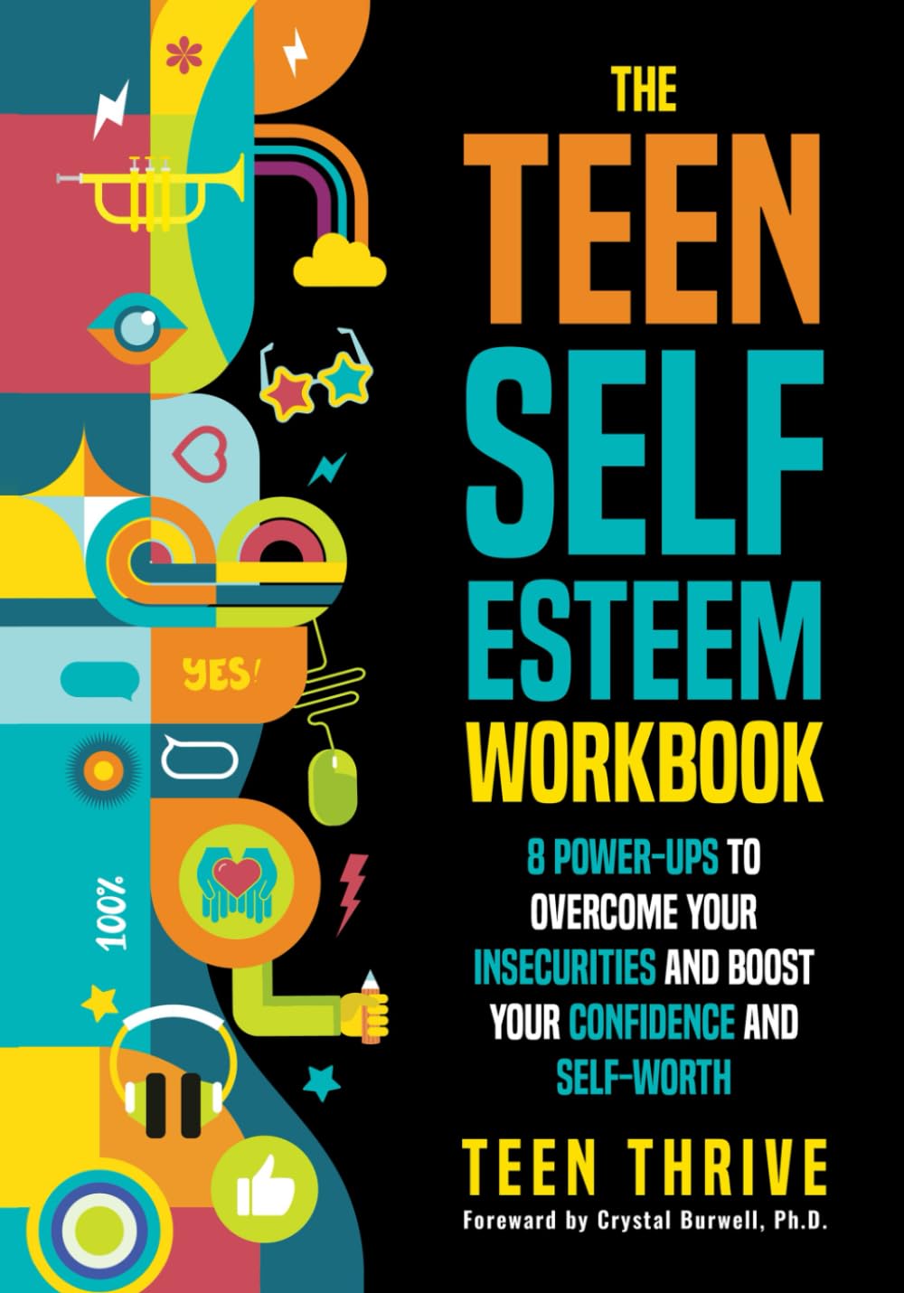 The Teen Self-Esteem Workbook: 8 Power-Ups to Overcome Your Insecurities and Boost Your Confidence and Self-Worth (Health & Wellness Workbooks For Teens)