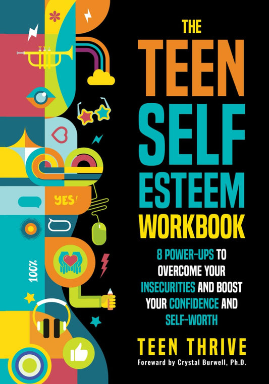 The Teen Self-Esteem Workbook: 8 Power-Ups to Overcome Your Insecurities and Boost Your Confidence and Self-Worth (Health & Wellness Workbooks For Teens)