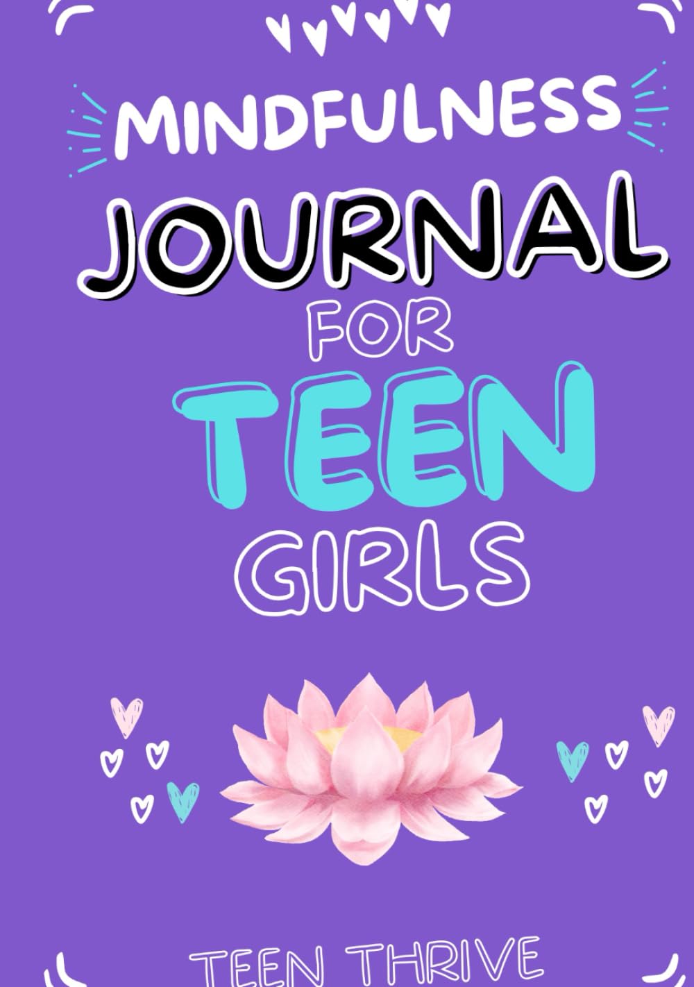Mindfulness Journal For Teen Girls [Revised Edition]: A Guide to Becoming a Calmer, Happier Version of Yourself Through Mindfulness Journaling and ... (Therapy and Mental Health Books For Teens)