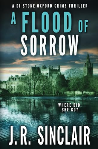 A Flood of Sorrow: An Oxford Detective Thriller (DI Stone Oxford Crime Thrillers) - 1526