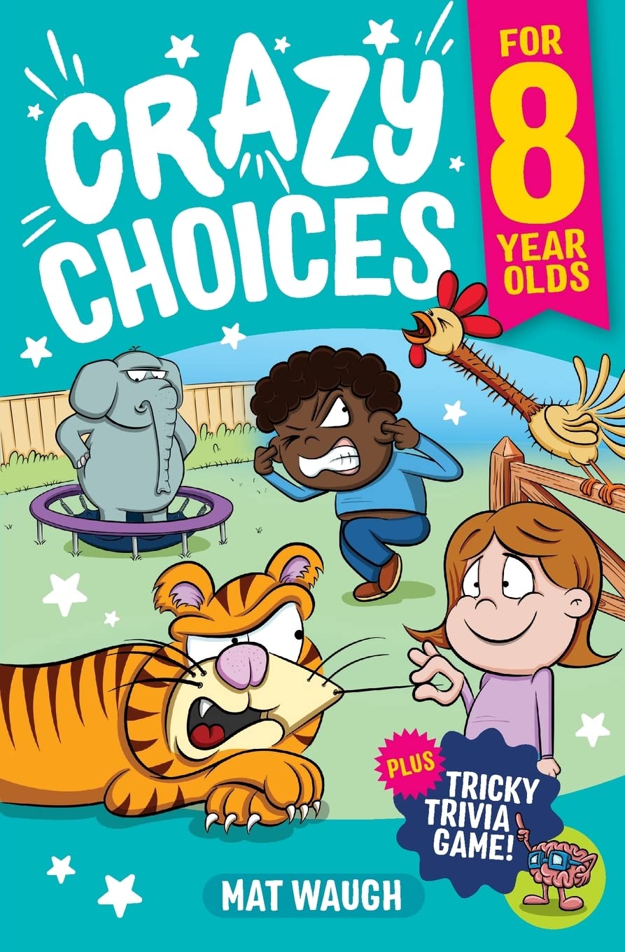 Crazy Choices for 8 Year Olds: Mad decisions and tricky trivia in a book you can play! (Crazy Choices for Kids) - 5390