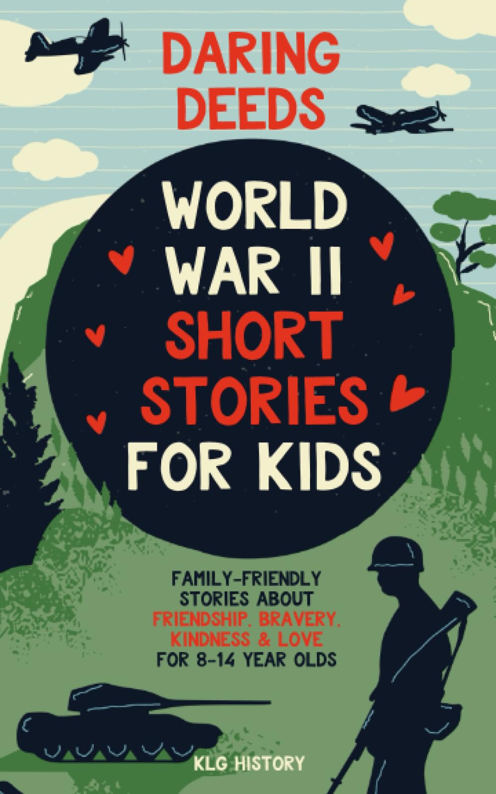 Daring Deeds - World War II Short Stories for Kids: Family-Friendly Stories About Friendship, Bravery, Kindness & Love for 8-14 Year Olds - 6142