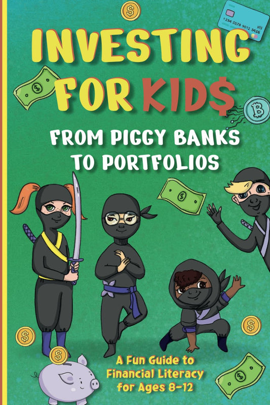 Investing for Kids: From Piggy Banks to Portfolios - A Fun Guide to Financial Literacy for Ages 8-12 - 9898