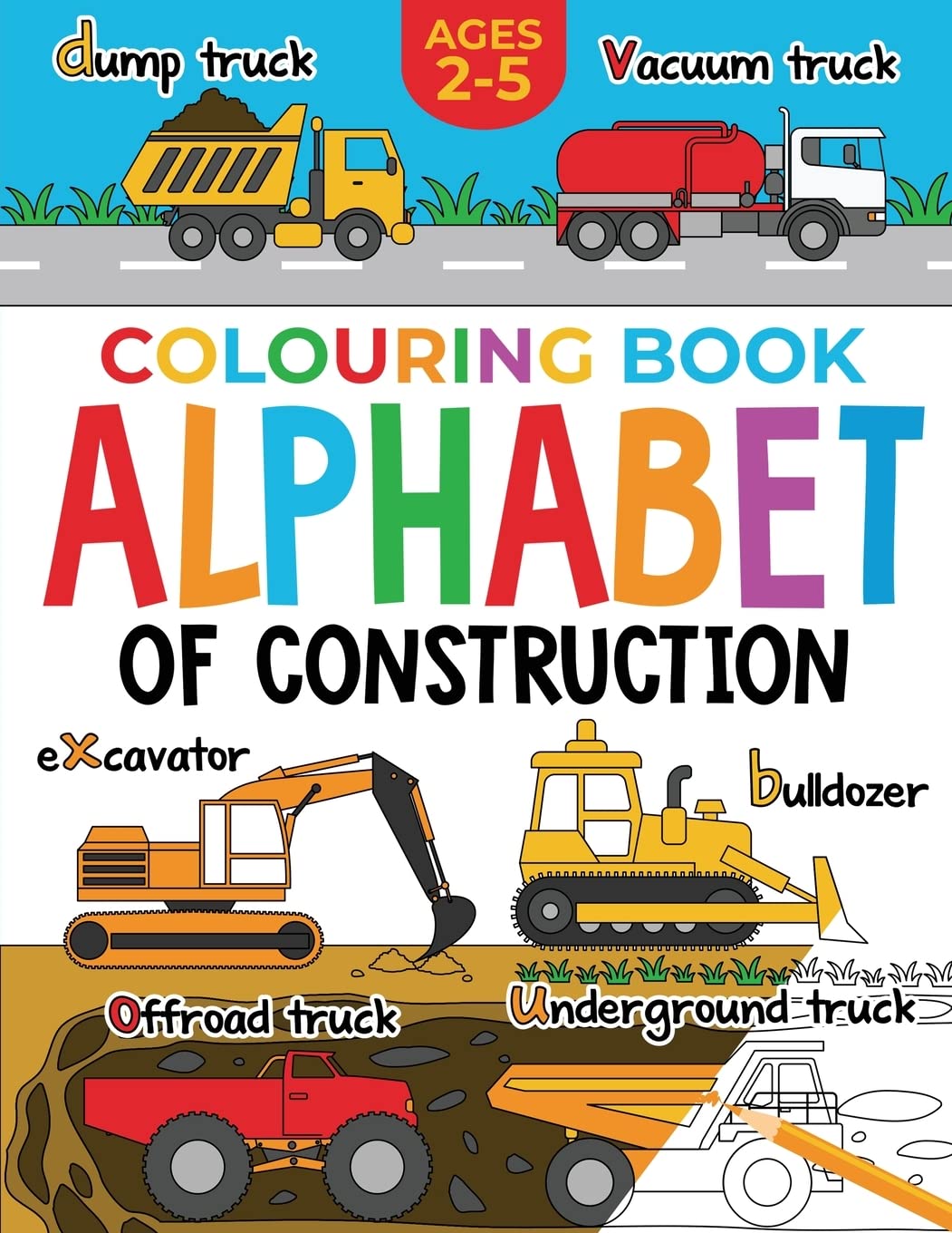 Construction Colouring Book for Children: Alphabet of Construction for Kids: Diggers, Dumpers, Trucks, Tractors and more (Ages 2-5) (Alphabet - Colour and Learn (Ages 2-5)) - 6892