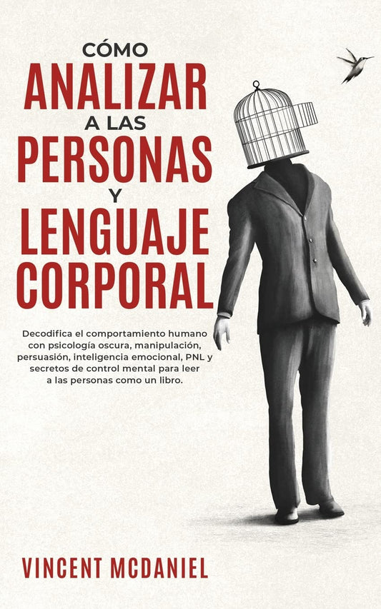 Cómo Analizar a Las Personas y Lenguaje Corporal: Decodifica el comportamiento humano con psicología oscura, manipulación, persuasión, inteligencia ... las personas como un libro. (Spanish Edition)