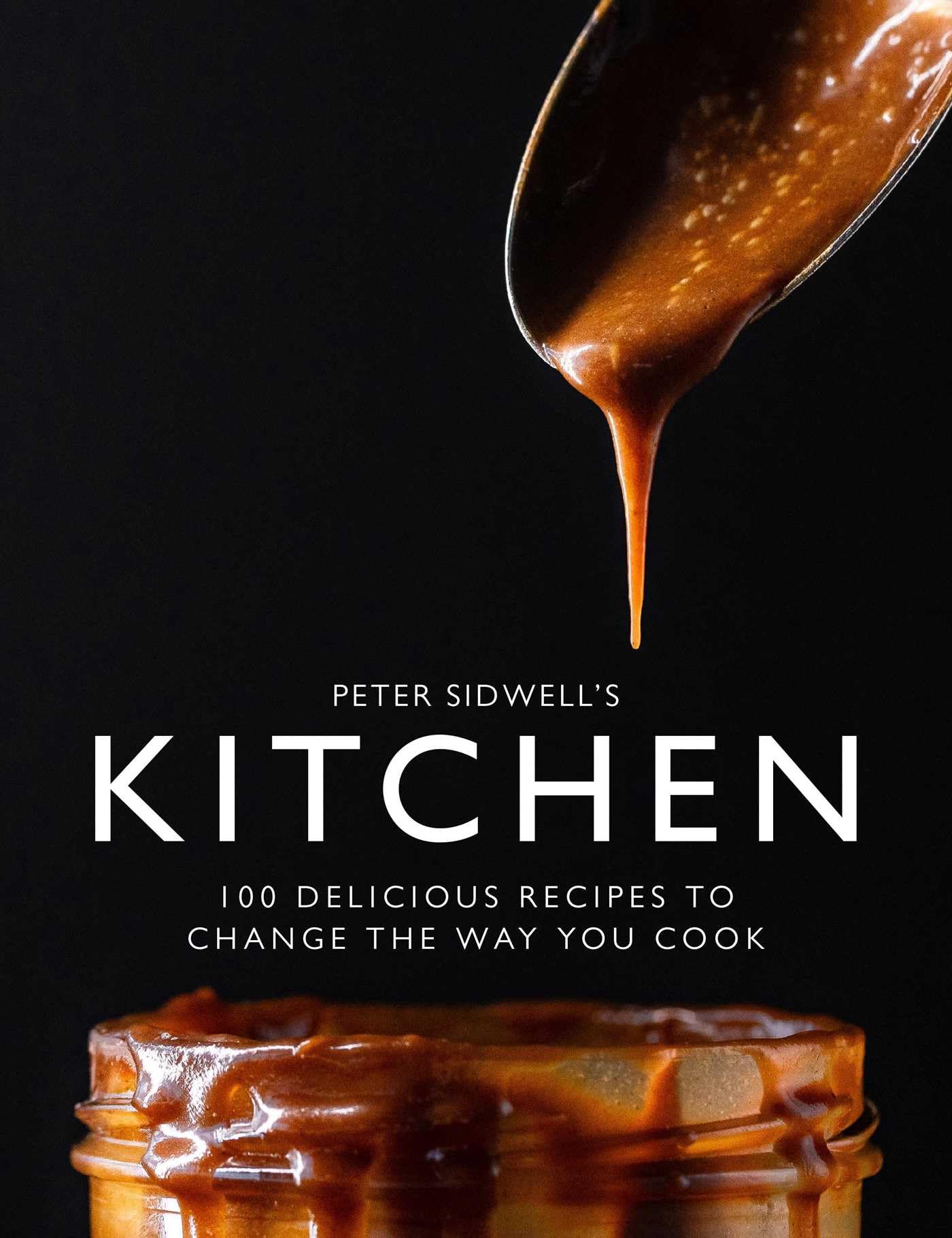 Peter Sidwell's Kitchen: 100 Delicious Recipes to Change the Way You Cook