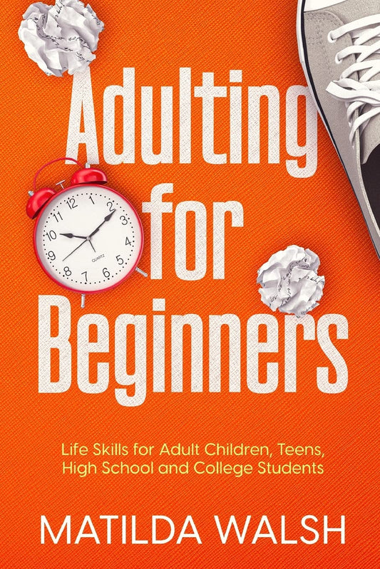 Adulting for Beginners - Life Skills for Adult Children, Teens, High School and College Students | The Grown-up's Survival Gift (Life Skills & Survival Guides) - 6692